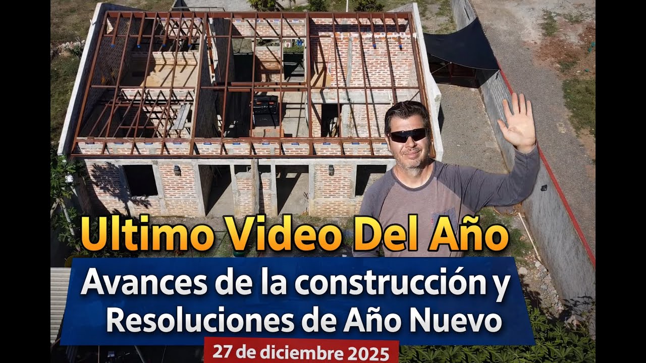 Ultimo Video Del Año - Avances de la construcción y Resoluciones de Año Nuevo - 27 de diciembre 2025