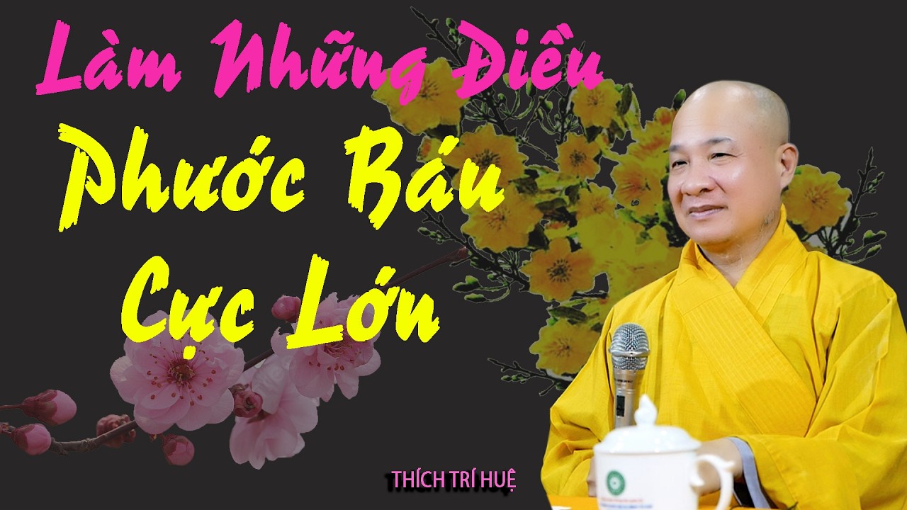 Làm những điều có phước báu cực lớn. Thích Trí Huệ 2026