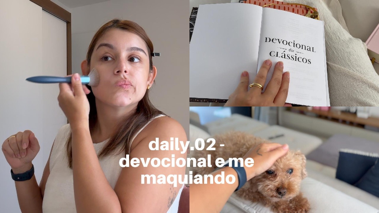 ADAPTAÇÃO DAS MENINAS, MEU DEVOCIONAL E MINHA MAQUIAGEM DO DIA A DIA