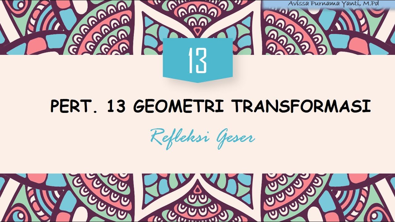 PERT 13. GEOMETRI TRANSFORMASI ~ REFLEKSI GESER
