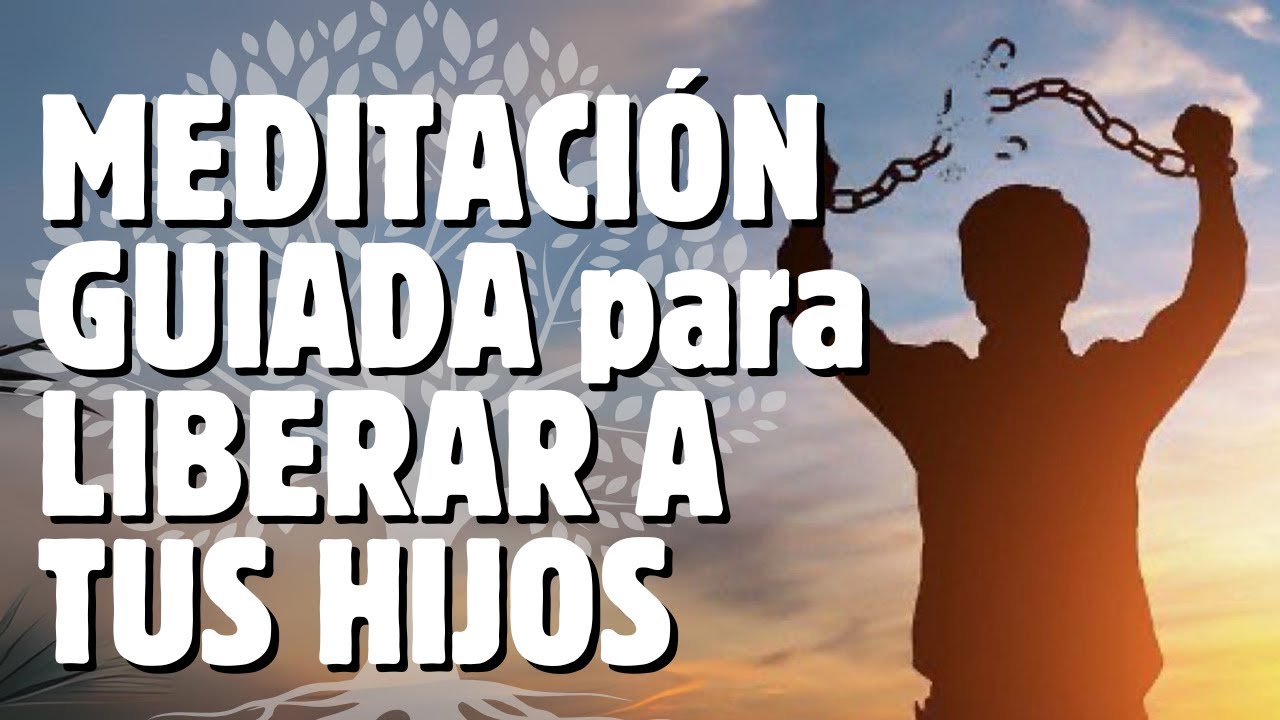 MEDITACI&Oacute;N para liberar a tus HIJOS DE TUS DEUDAS EMOCIONALES - Constelaciones Familiares