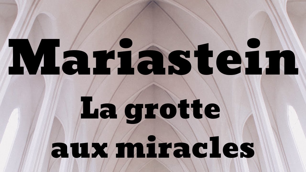 Je vous présente Mariastein, la grotte aux miracles