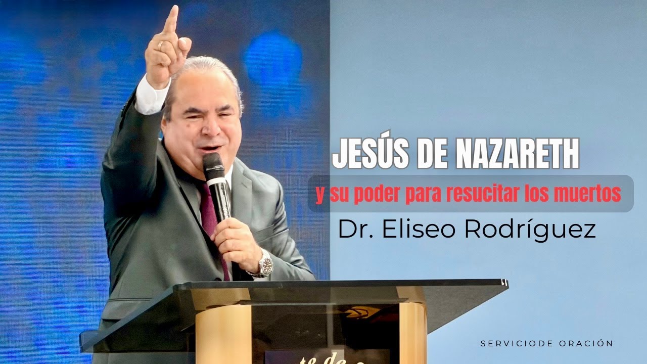 JESÚS DE NAZARETH Y SU PODER PARA RESUCITAR LOS MUERTOS| Dr. Eliseo Rodriguez| 01/20/2026