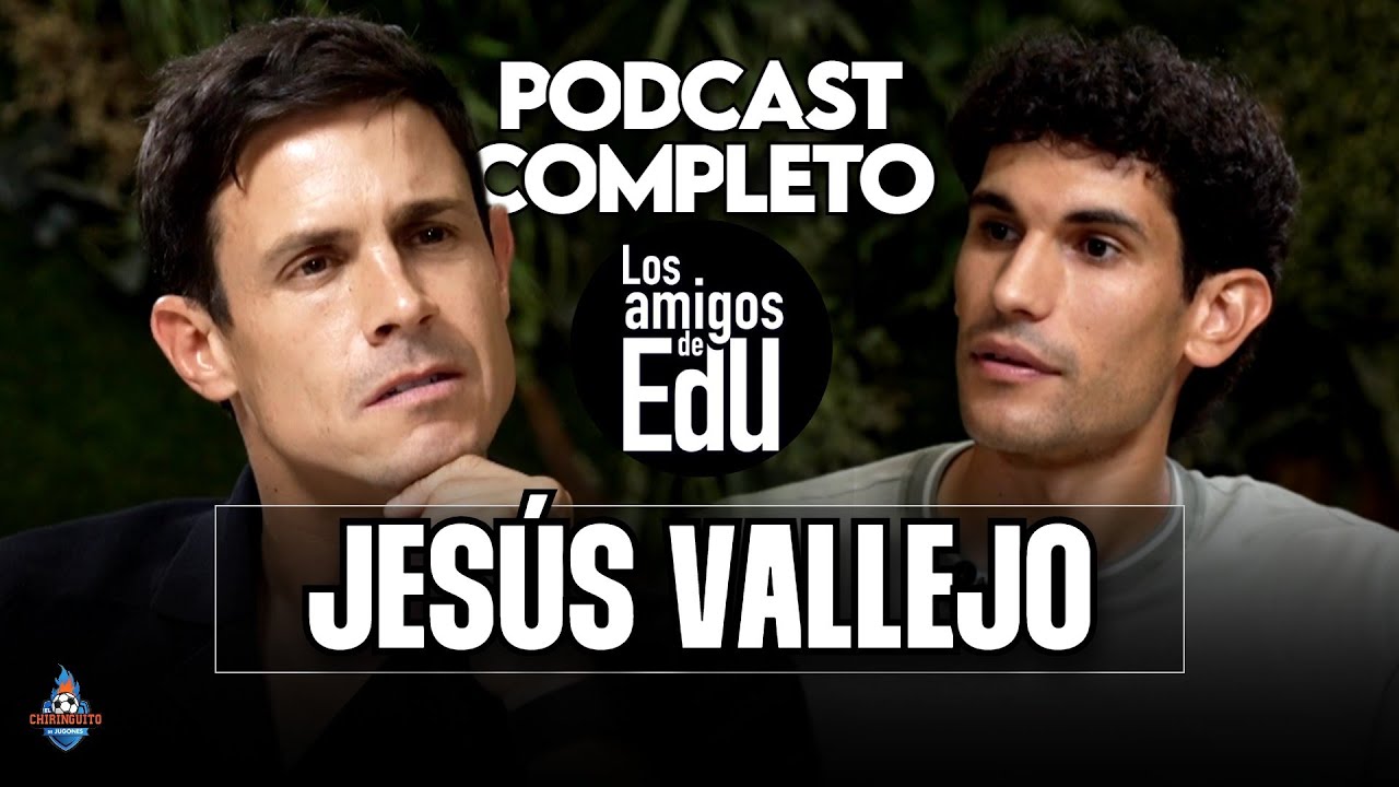 LOS AMIGOS DE EDU | JESÚS VALLEJO | ENTREVISTA COMPLETA