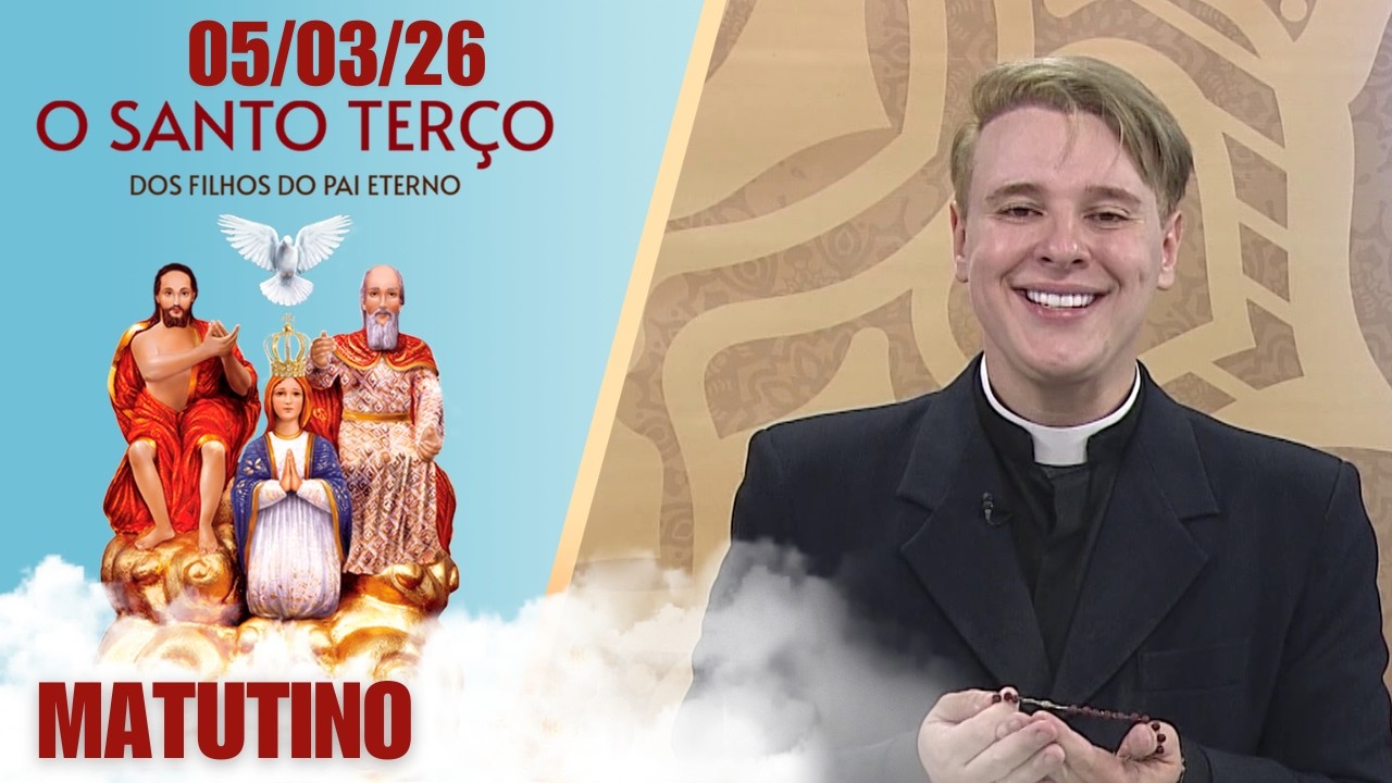 O Santo Terço dos Filhos do Pai Eterno - Matutino - 05/03/26