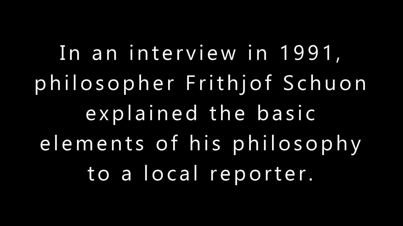 Swiss philosopher Frithjof Schuon explains the basic principles of his personal philosophy