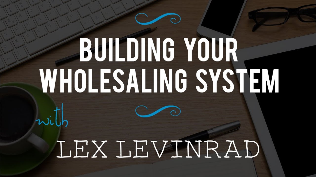 Building Your Wholesaling System with Lex Levinrad