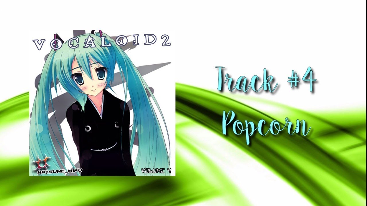04. Popcorn - Vocaloid 2 Hatsune Miku vol.4