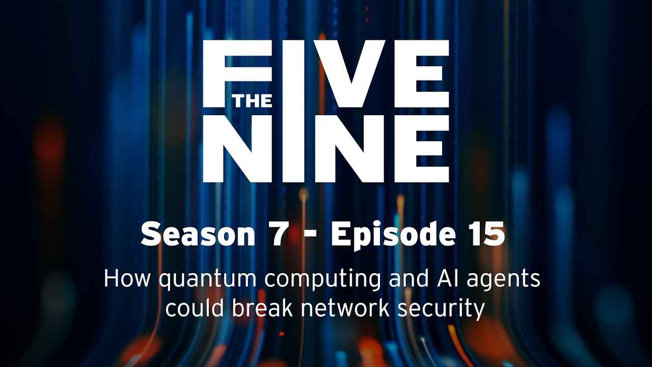 S7 E15  The Five Nine:  How Quantum Computing and AI Agents Could Break Network Security