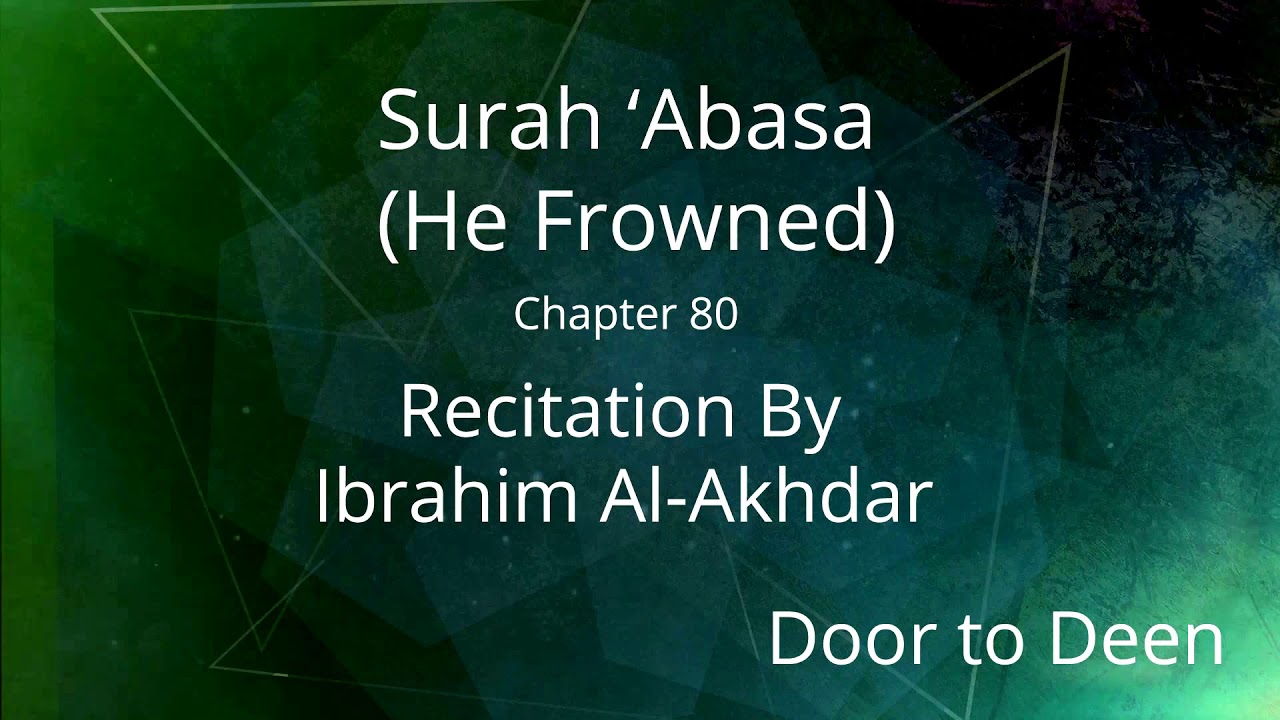 Surah 'Abasa (He Frowned) Ibrahim Al-Akhdar Quran Recitation