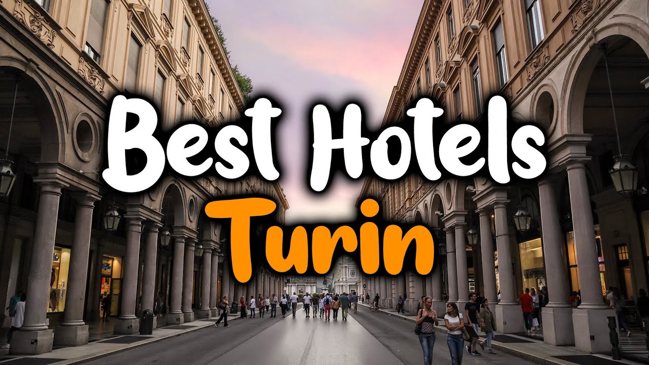 Best Hotels in Turin - For Families, Couples, Work Trips, Luxury & Budget