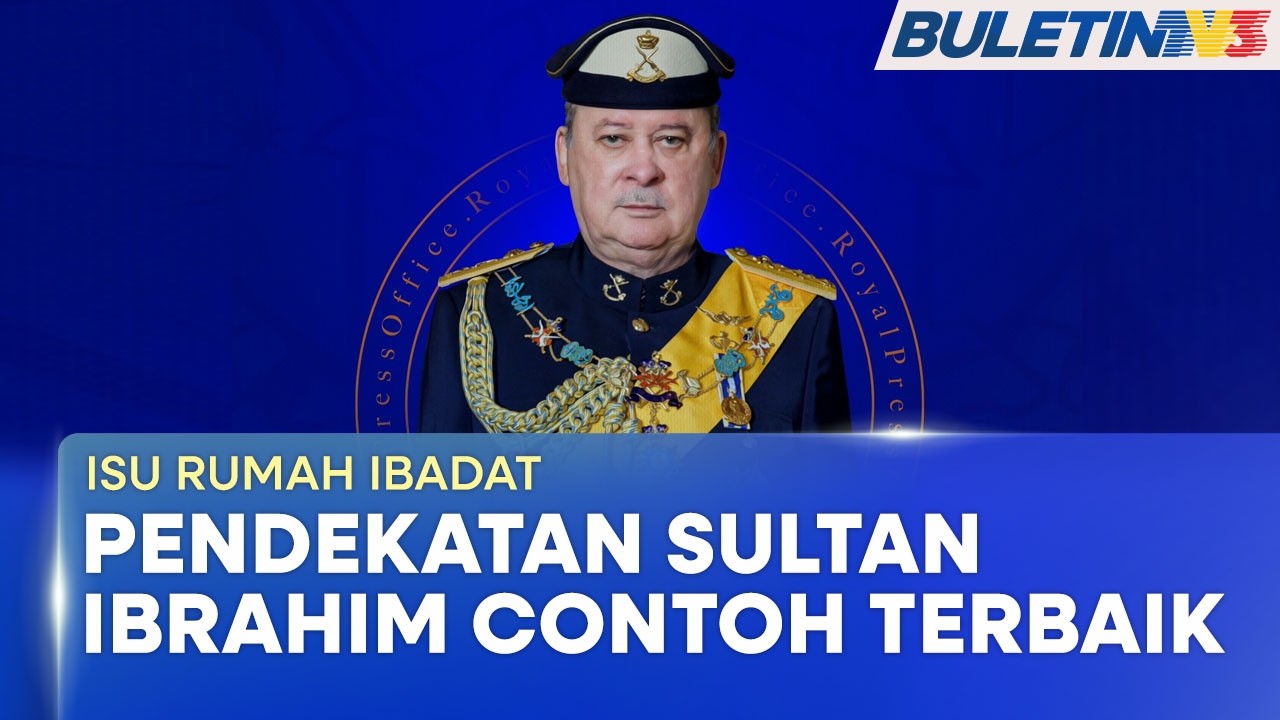ISU RUMAH IBADAT | Kebijaksanaan Sultan Ibrahim Lambang Perpaduan (BU)