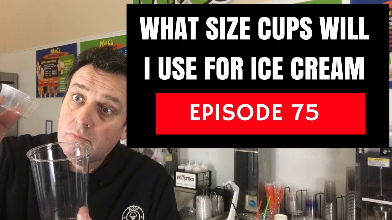 What Size Cups should I Use for my Ice Cream?