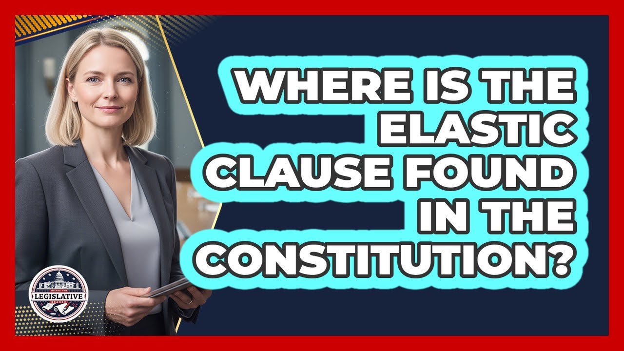Where Is The Elastic Clause Found In The Constitution?