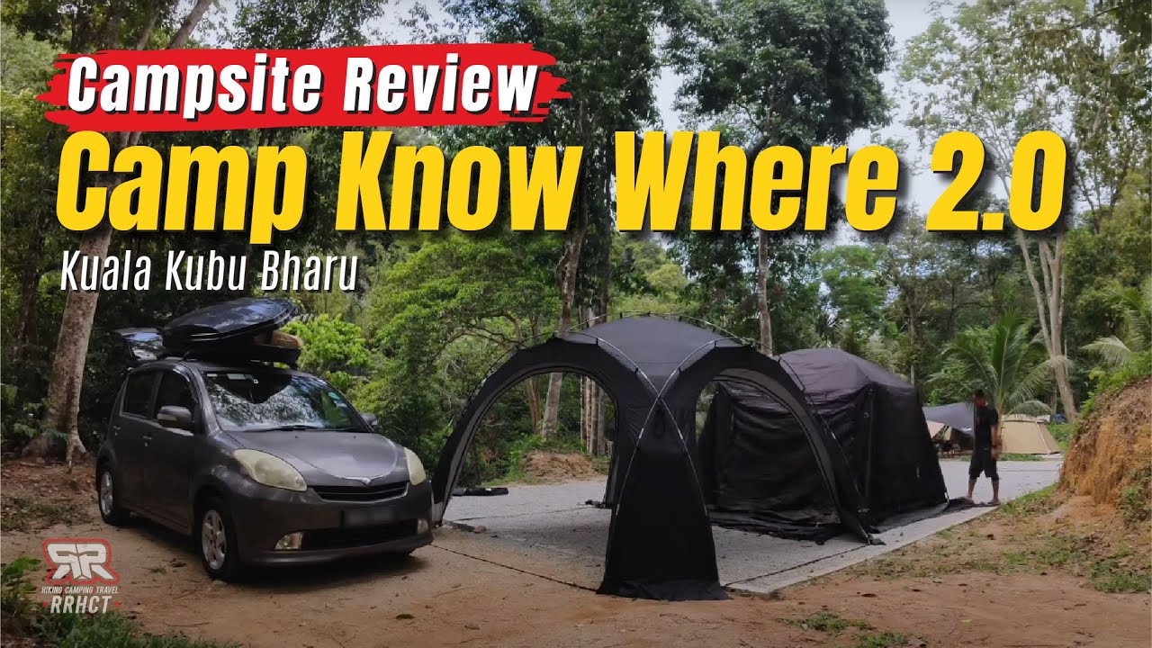 Apa Yang WAJIB Anda Perlu Tahu Sebelum ke tapak perkhemahan CAMP KNOW WHERE 2.0 Kuala Kubu Bharu