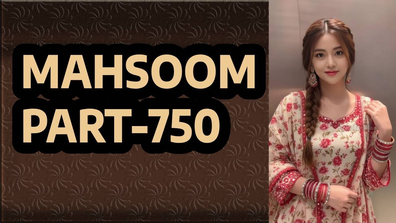 MAHSOOM PART-750 | Nasir Take me in our house