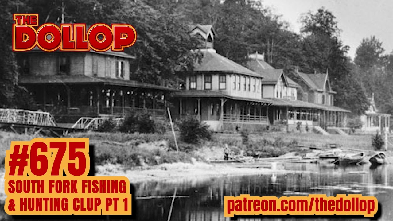 The Dollop Podcast Ep 675- South Fork Fishing & Hunting Club (Reverse Dollop)