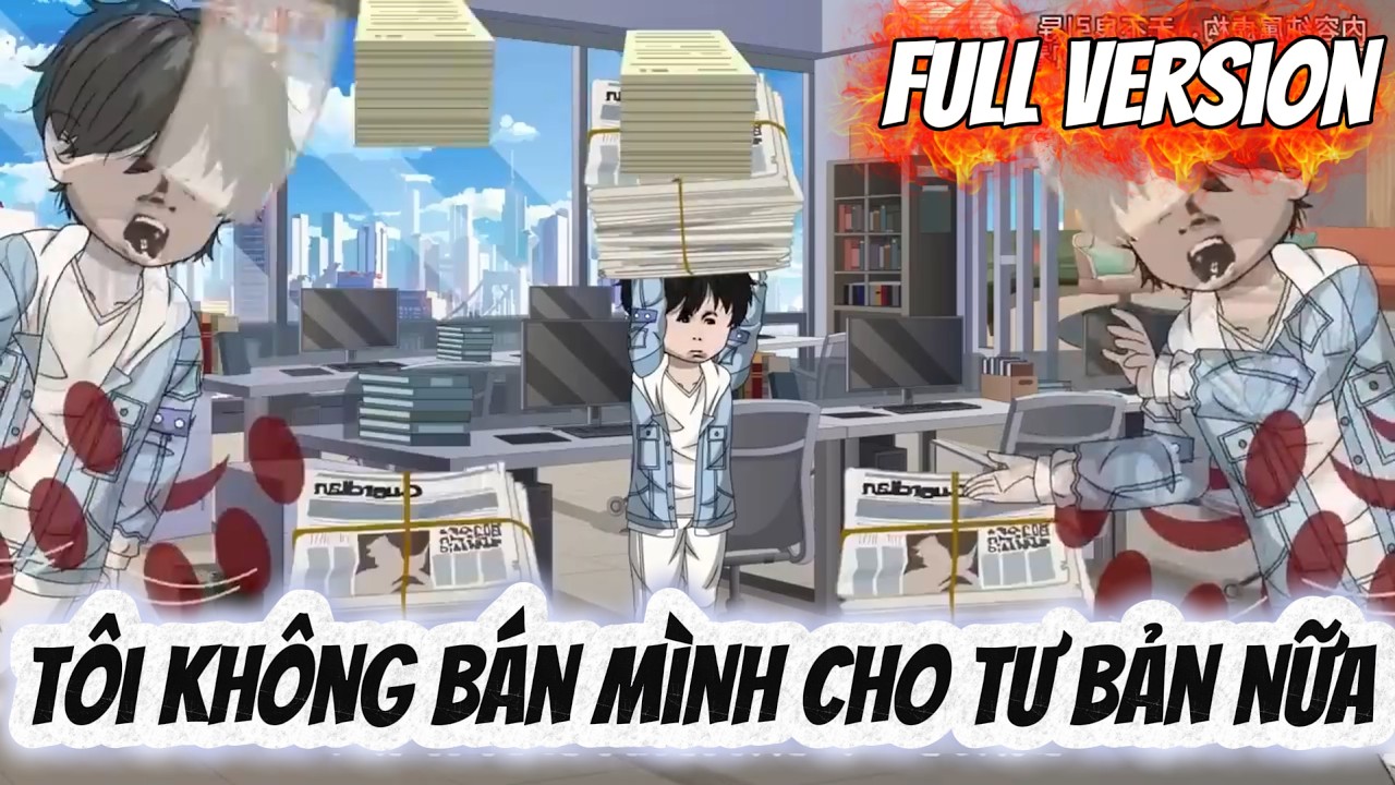 Full version | Tôi không bán mình cho tư bản nữa | Tờ Thích Vietsub
