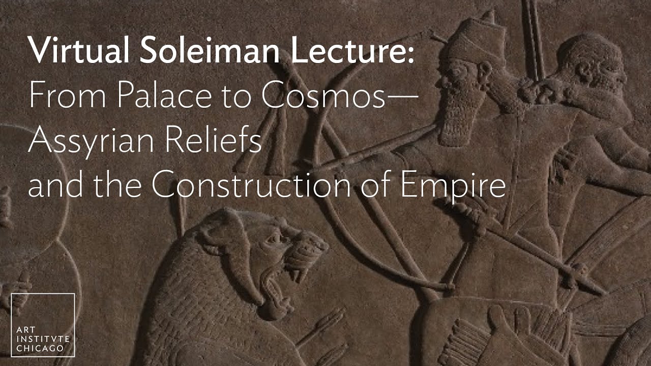Virtual Soleiman Lecture:  From Palace to Cosmos—Assyrian Reliefs and the Construction of Empire