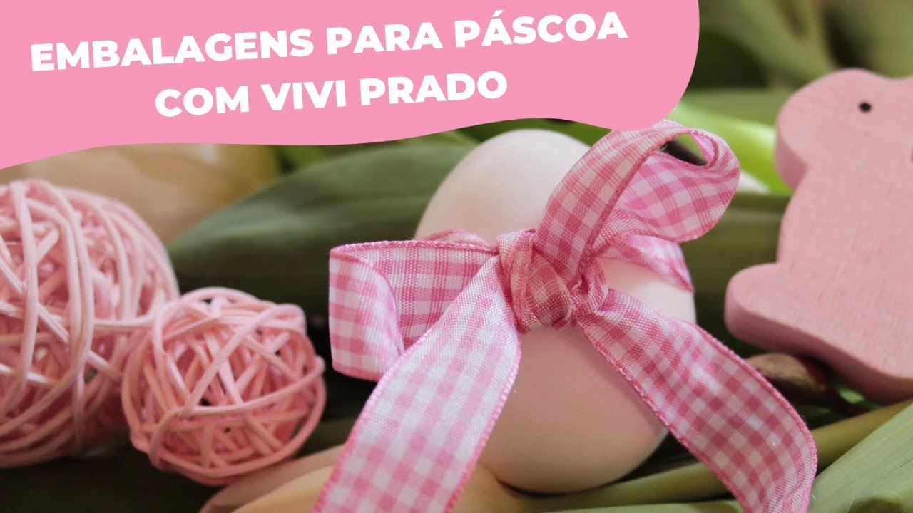 Fazendo embalagens de Páscoa - Aprenda com Vivi Prado