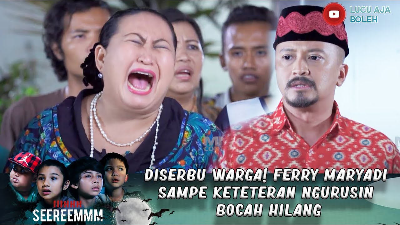 DISERBU WARGA! FERRY MARYADI SAMPE KETETERAN NGURUSIN BOCAH HILANG - IH SEREM