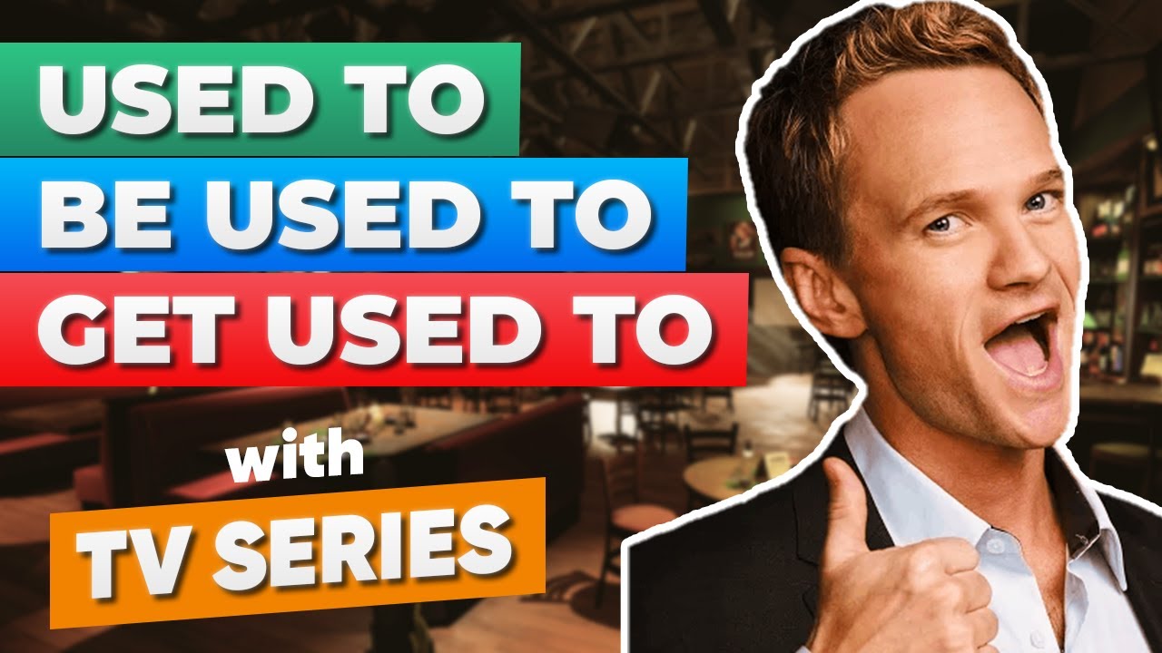 USED ​​TO | BE USED TO | GEET YOUR TO — изучайте английскую грамматику по сериалам и фильмам