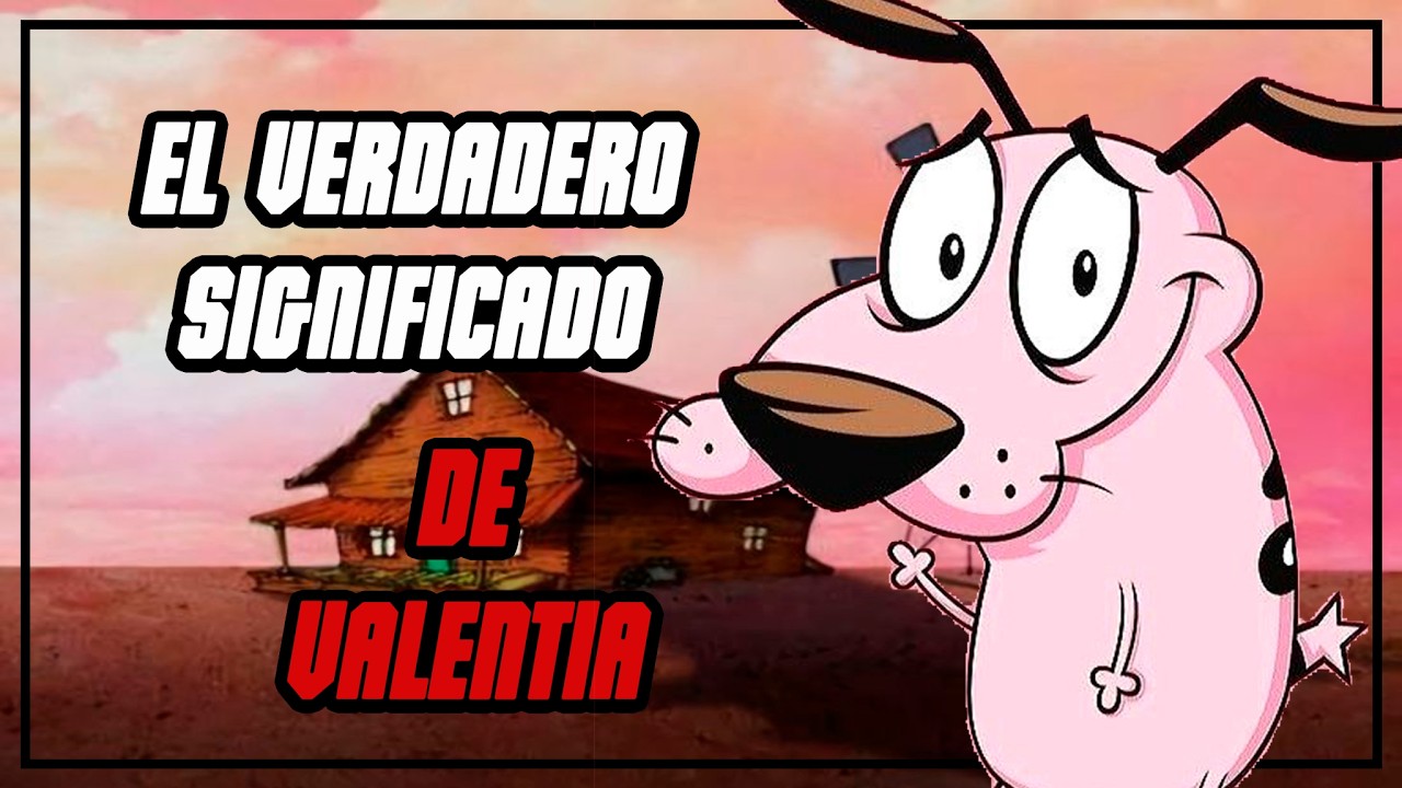 ¿Qué es ser valiente? | coraje el perro cobarde | análisis humano