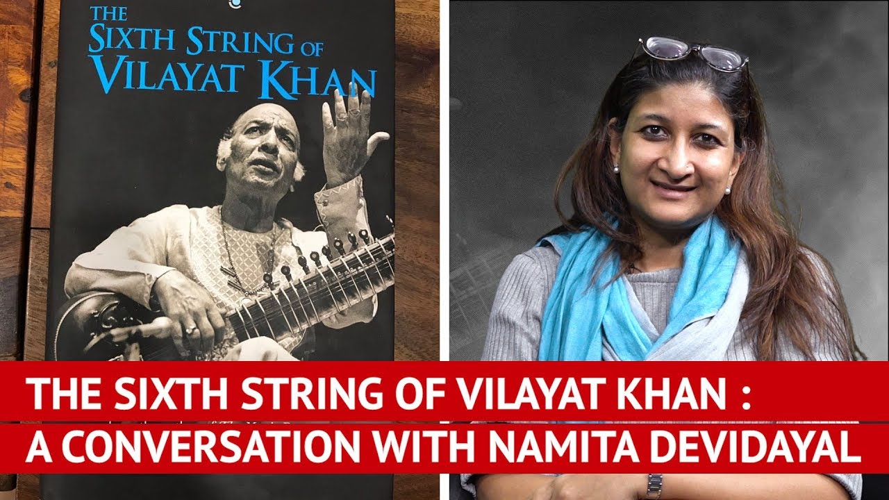 The Sixth String of Vilayat Khan : A Conversation With Namita Devidayal
