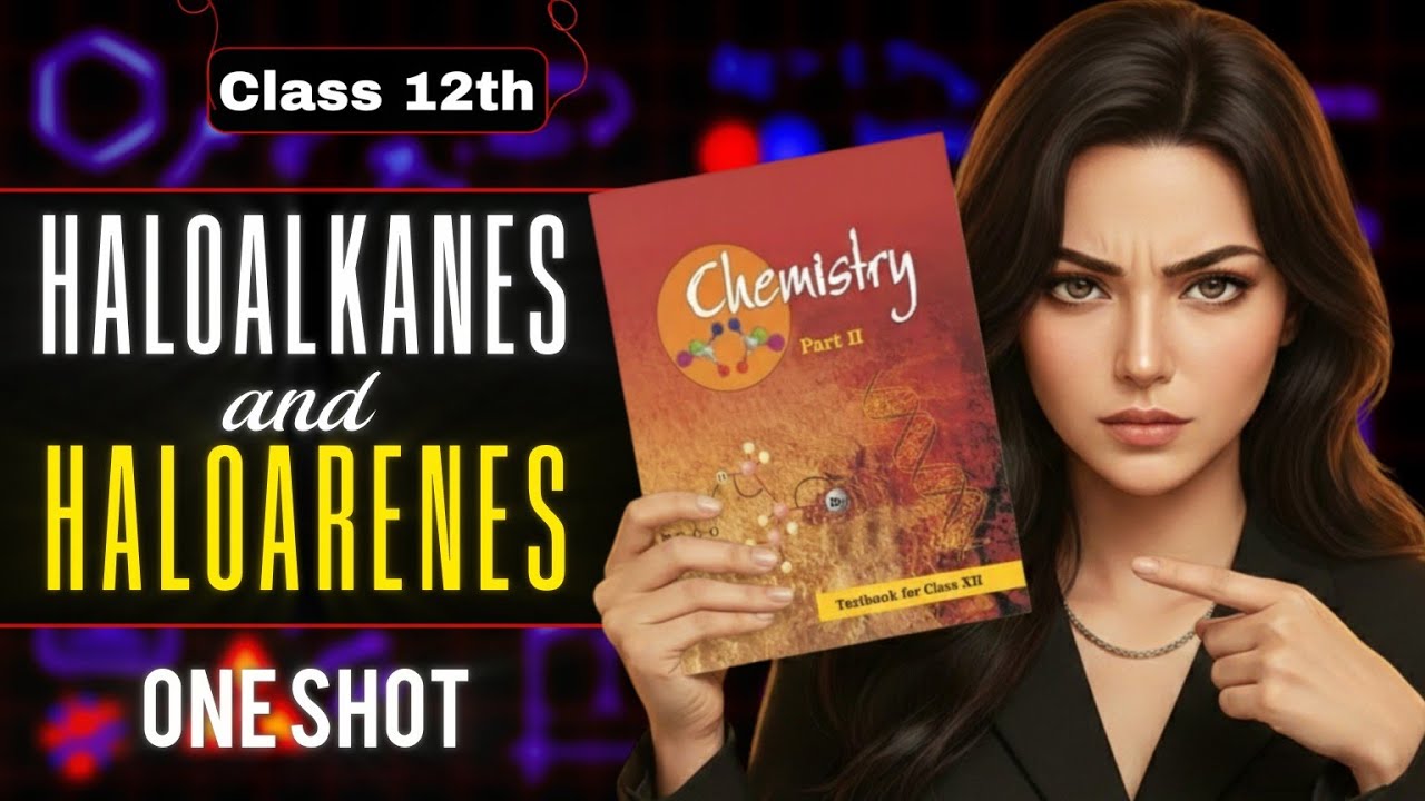 🔥 Haloalkanes and Haloarenes | Class 12 Chemistry One Shot