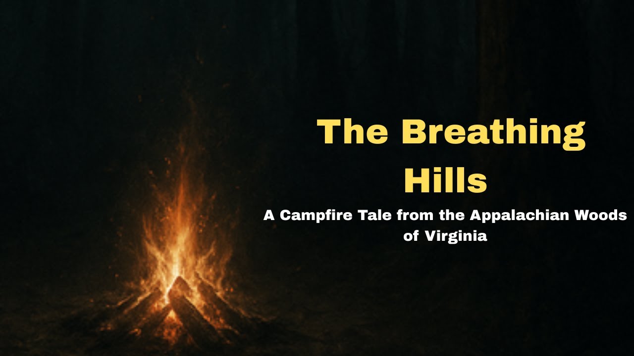 “The Breathing Hills” - A Campfire Tale from the Appalachian Woods of Virginia