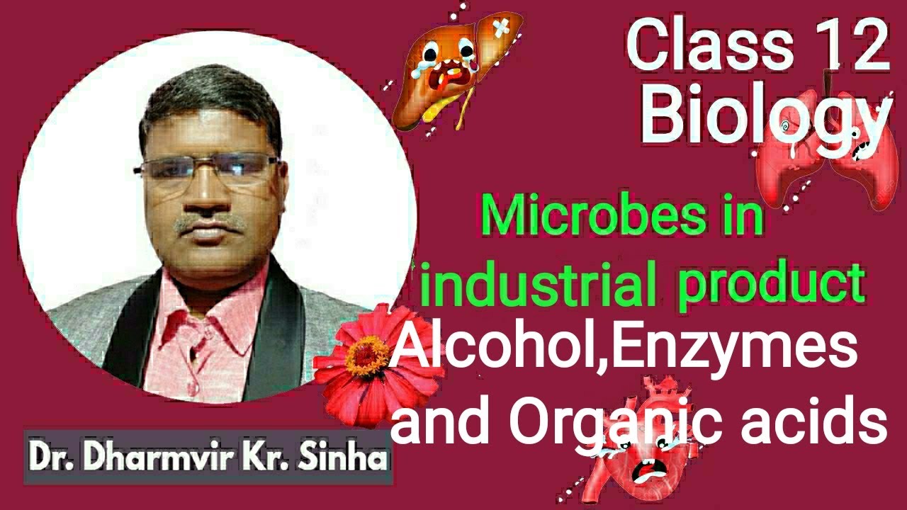 Microbes in industrial products-Alcohol,Enzyme and Organic acids.Dr.Dharmvir Kumar Sinha