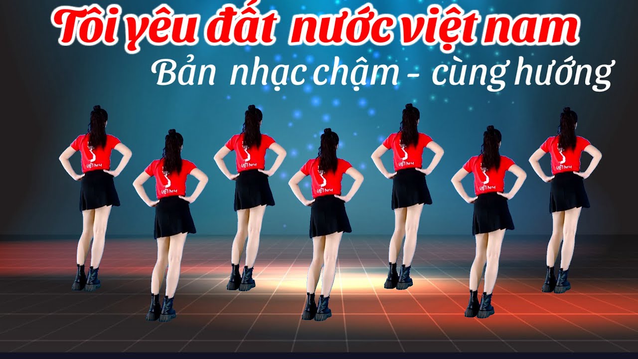 TÔI YÊU ĐẤT NƯỚC VIỆT NAM- NHẢY DÂN VŨ - NHẠC CHẬM CÙNG HƯỚNG