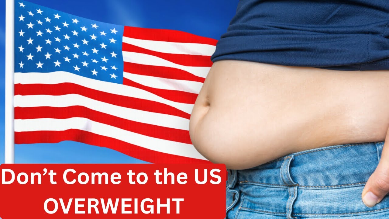 Before You Apply for a U.S. Visa, Watch This If You’re Overweight