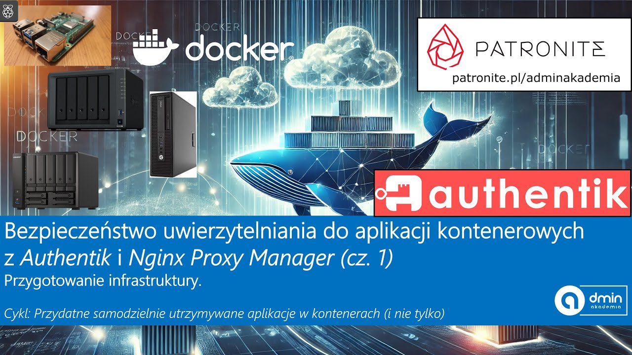 Bezpieczeństwo uwierzytelniania do aplikacji kontenerowych z Authentik i Nginx Proxy Manager cz. 1