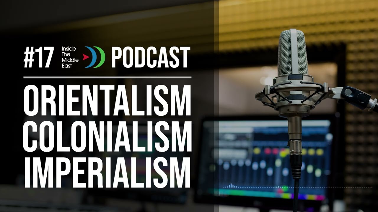 Orientalism, Colonialism, Imperialism | Western Theory & Middle East Reality: A Dangerous Disconnect