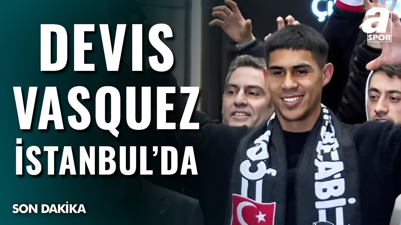 SON DAKİKA | Devis Vasquez Beşiktaş İçin İstanbul'a Geldi! İşte O Anlar