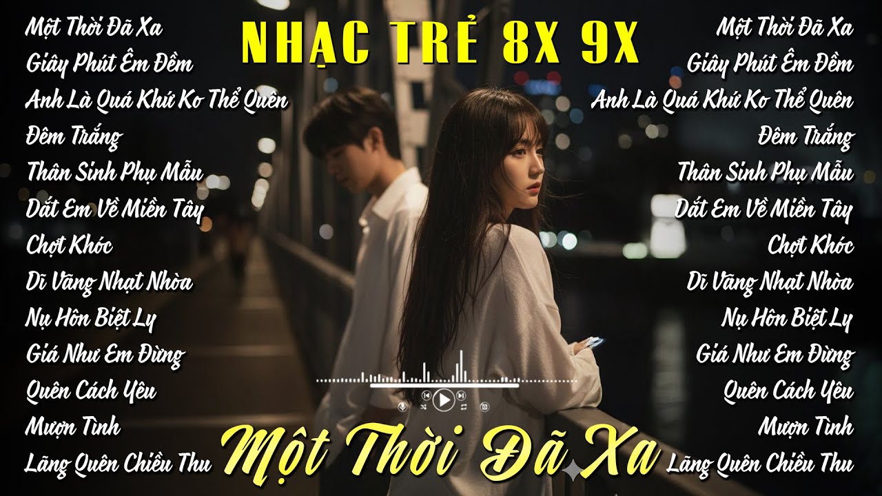 LK Nhạc Trẻ Chill 8x 9x Đời Đầu Cover Toàn Bài Hay Triệu Views | Một Thời Đã Xa, Dĩ Vãng Nhạt Nhòa