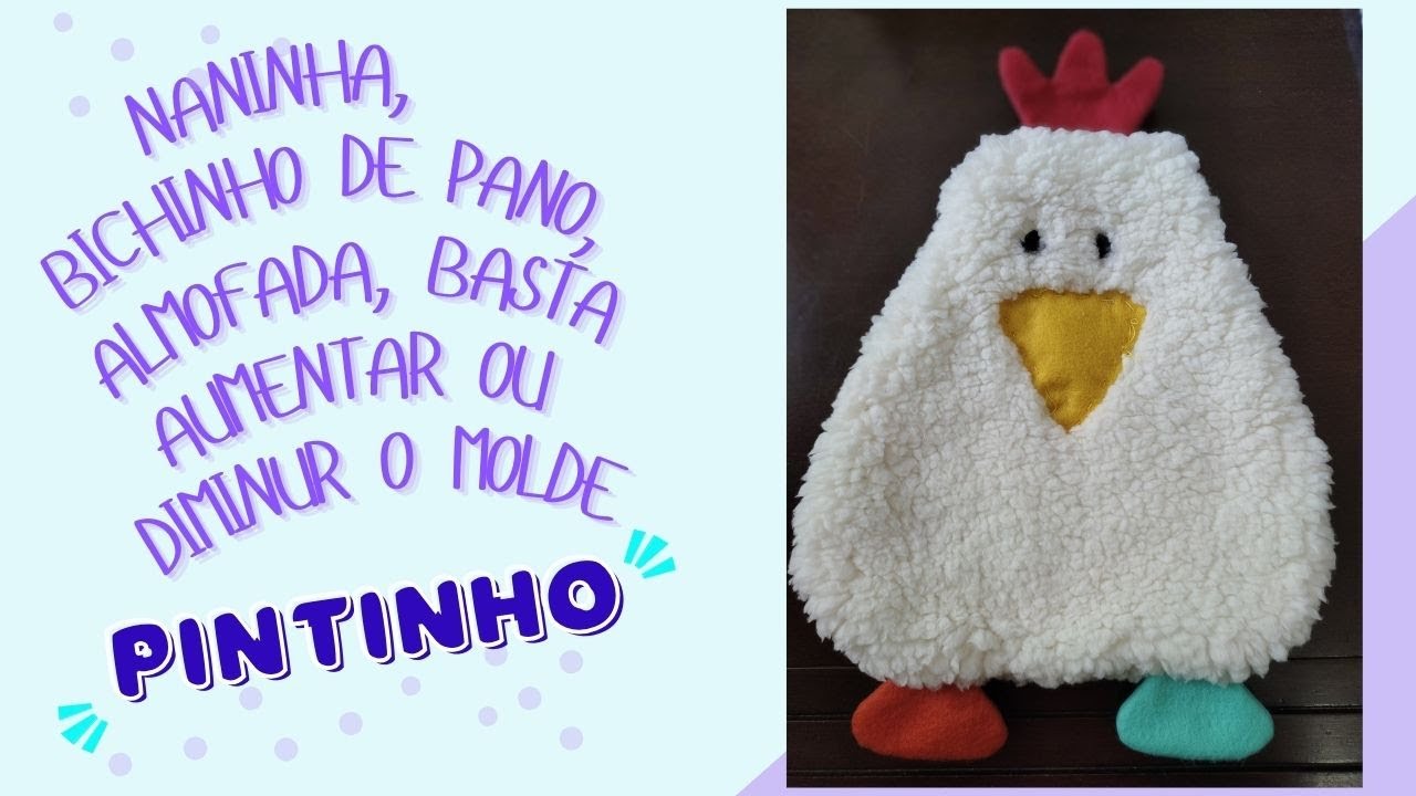 PINTINHO FOFO QUE PODE SER UMA NANINHA, ALMOFADA OU MELHOR AMIGO, BASTA AUMENTAR OU DIMINUR O MOLDE.