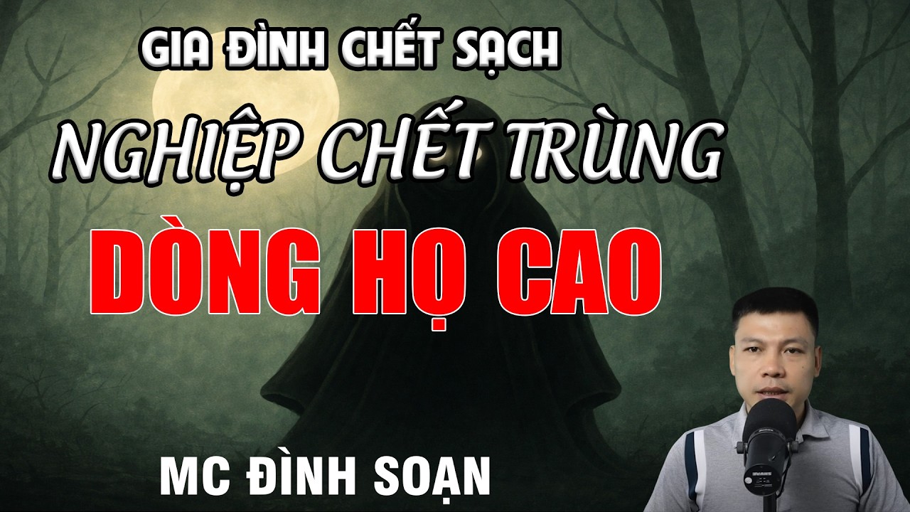 NGHIỆP TRÙNG TANG DÒNG HỌ CAO - Gia Đình Chết Sạch | MC Đình Soạn Kể Chuyện Ma