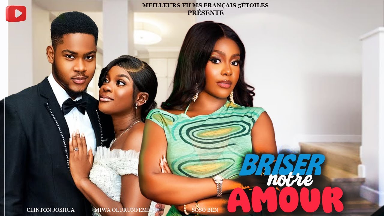 BRISER NOTRE AMOUR | Clinton Joshua | Meilleur Films Français | Film Nigérian En Français 2025