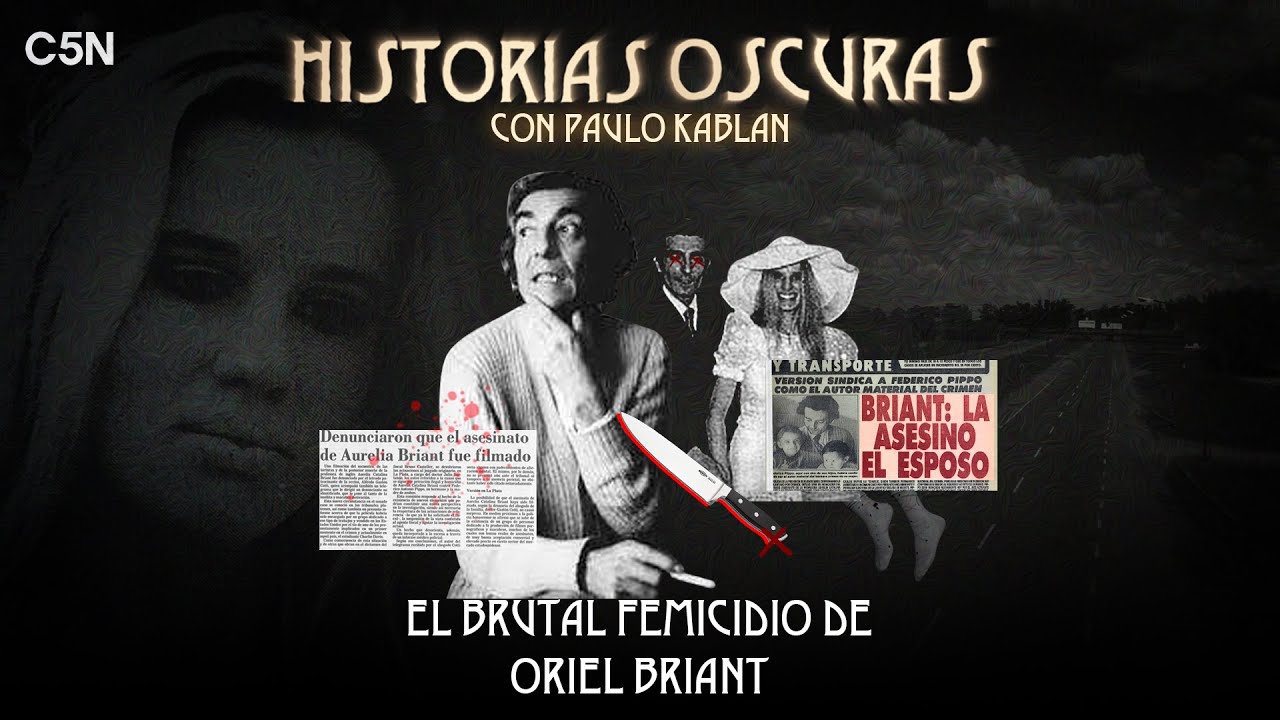 El BRUTAL FEMICIDIO de ORIEL BRIANT - HISTORIAS OSCURAS con PAULO KABLAN