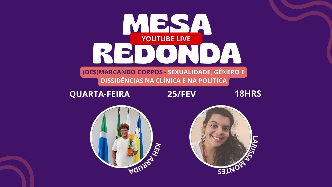 Mesa Redonda - (Des)Marcando Corpos: Sexualidade, Gênero e Dissidências na Clínica e na Política.