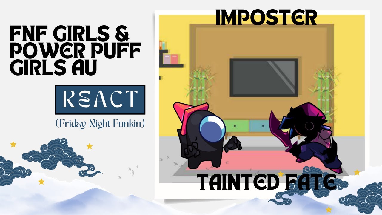 FNF Girls & Powerpuff Girls AU React - Friday Night Funkin Vs Imposter Tainted Fate - FNF Mod