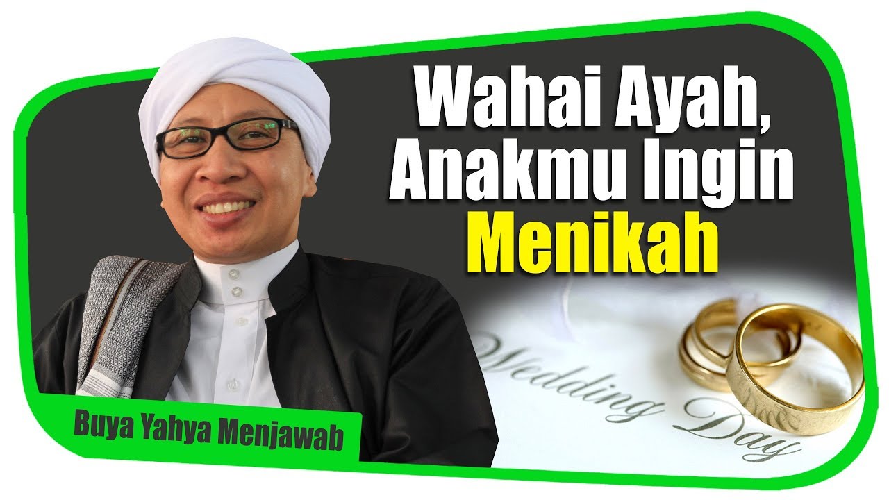 Wahai Ayah, Anakmu Ingin Menikah - Buya Yahya Menjawab