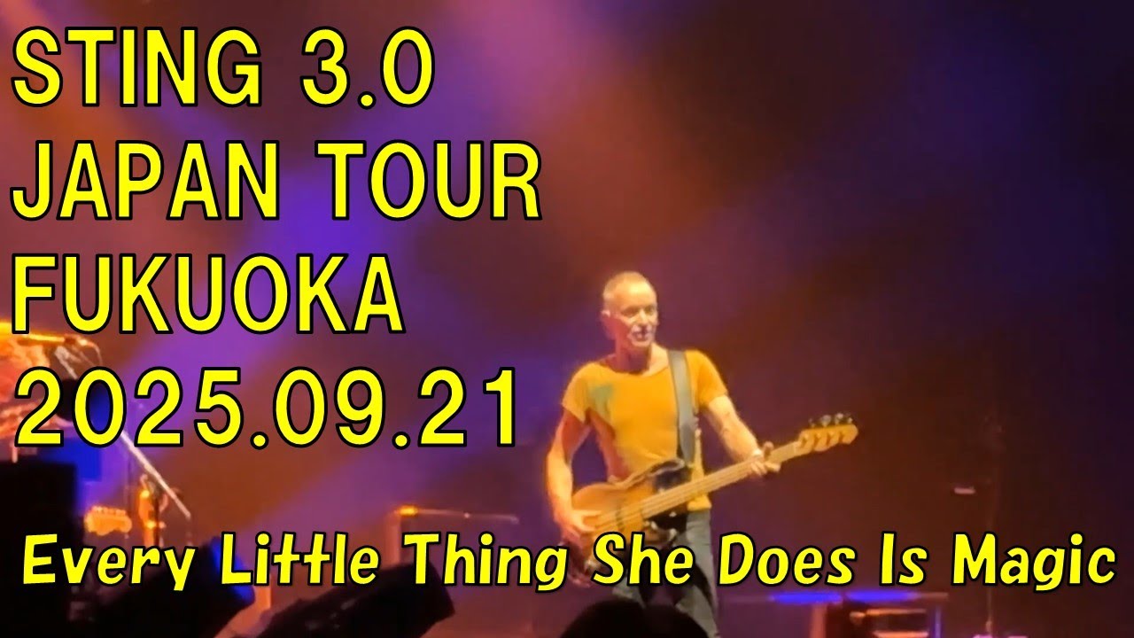 Sting / Every Little Thing She Does Is Magic 　Sting 3.0  Live In Fukuoka 2025.09.21　マリンメッセ福岡