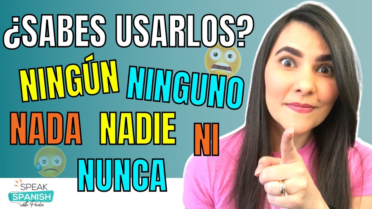 Learn Spanish DOUBLE NEGATIVES: NINGUN, NINGUNO, NADA, NADIE, NI en ESPAÑOL