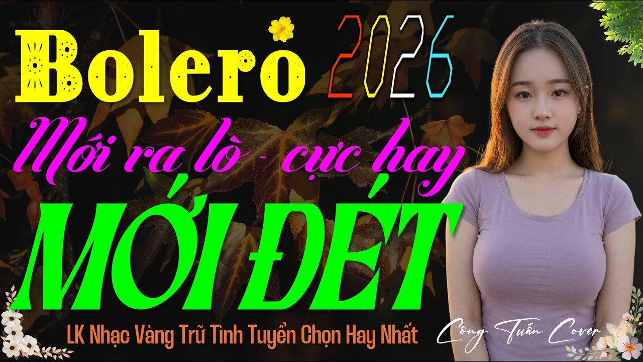 LK Bolero Trữ Tình Hay Nhất 2026 – Giọng Ca Độc Lạ MỚI ĐÉT, Nhạc Vàng Xưa CỰC ÊM TAI Ru Ngủ Về Đêm