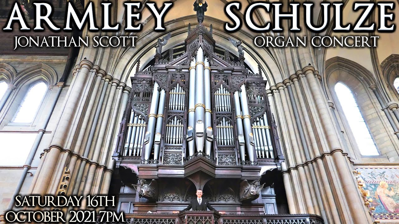 ARMLEY SCHULZE ORGAN CONCERT - JONATHAN SCOTT - SATURDAY 16th OCTOBER 2021 7pm (UK TIME)