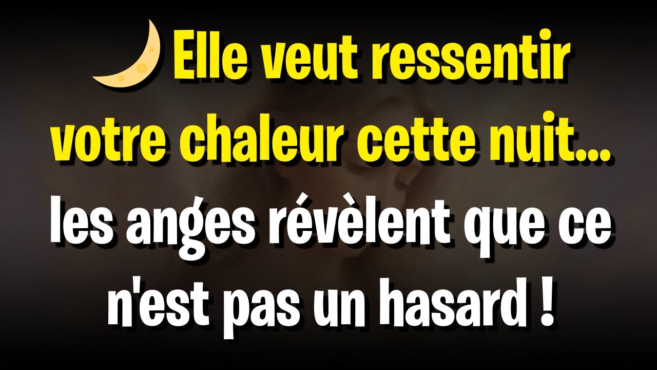 🌙 Elle veut ressentir votre chaleur cette nuit... les anges révèlent que ce n'est pas un hasard !