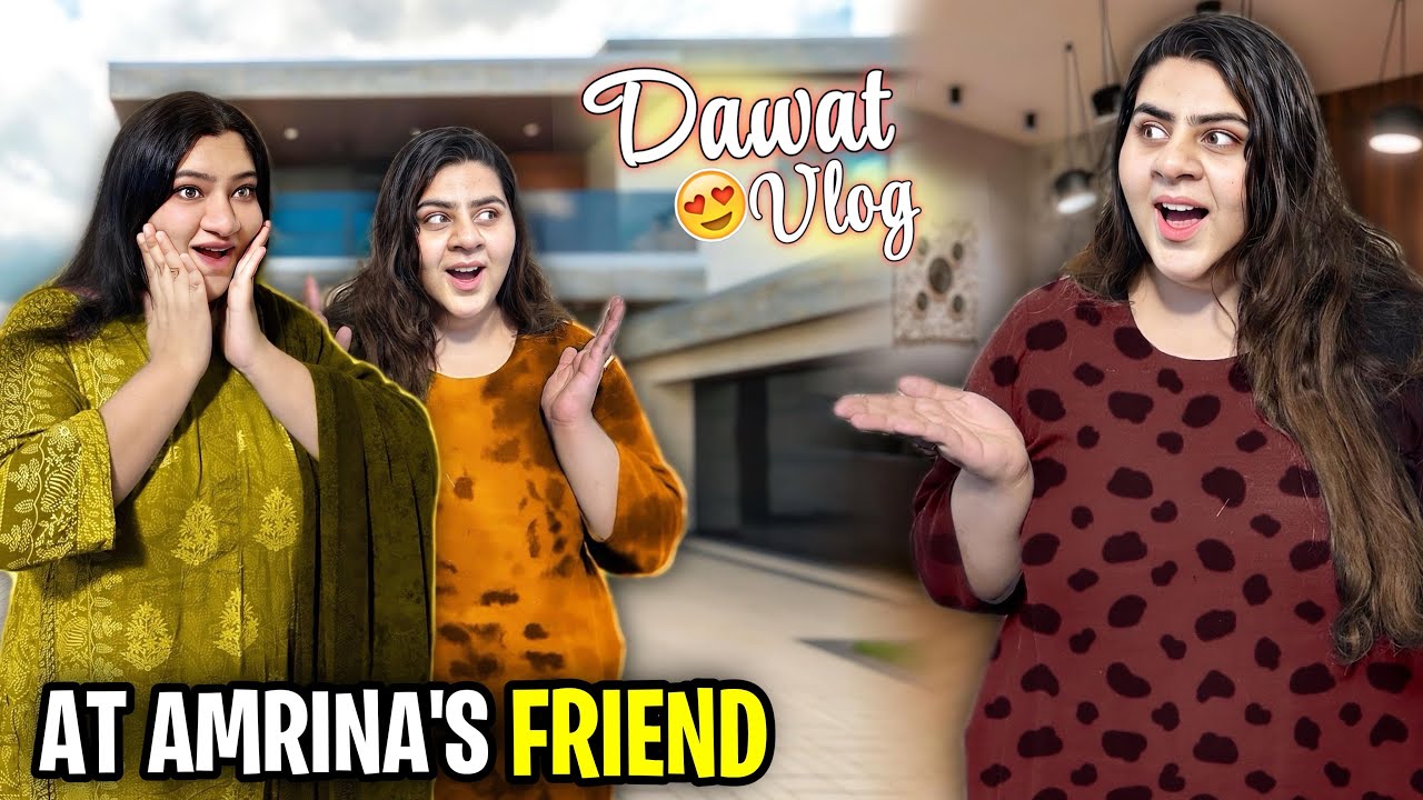 Amrina Ki Dost Kay Ghar Dawat 😍 | Dost Ka Pyar 🌹 | Hum Dono Sisters Gayee 💕